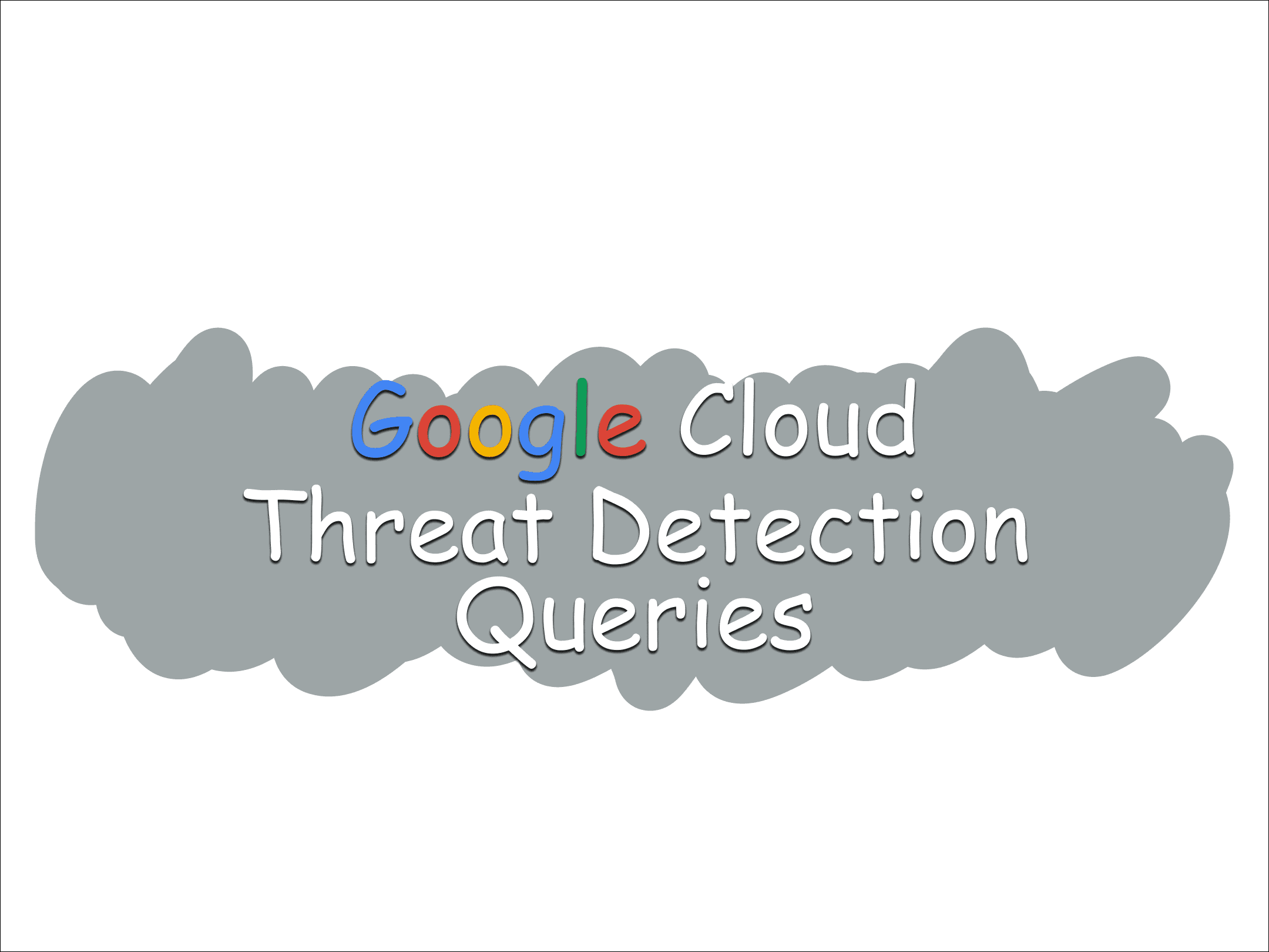 Google Cloud Threat Detection Queries